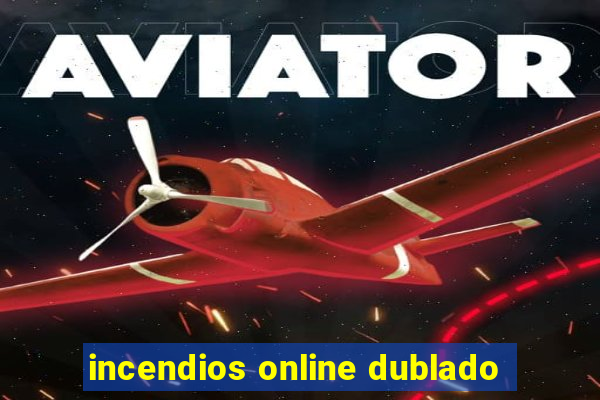 incendios online dublado